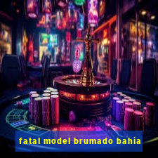 fatal model brumado bahia